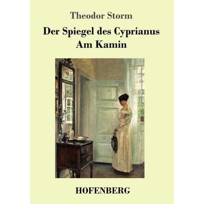 Der Spiegel des Cyprianus / Am Kamin, Taschenbuch von Theodor Storm, Hofenberg, 978-3-7437-1107-5