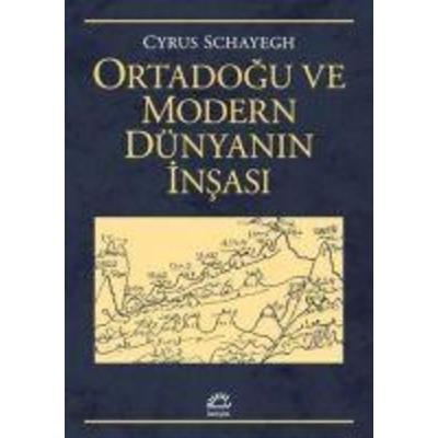Ortadogu ve Modern Dünyanin Insasi, Taschenbuch von Cyrus Schayegh, Iletisim Yayinlari, 978-975-05-3111-8