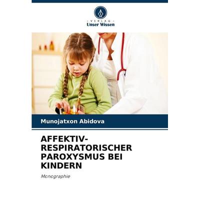 Affektiv-Respiratorischer Paroxysmus bei Kindern, Taschenbuch von Munojatxon Abidova, Verlag Unser Wissen, 978-620-8-59584-5