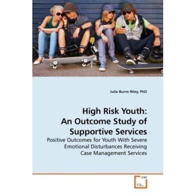 Burns Riley, P: High Risk Youth: An Outcome Study of Support, Taschenbuch von Burns Riley, VDM, 978-3-639-18665-9