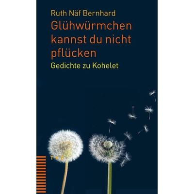 Glühwürmchen kannst du nicht pflücken, Taschenbuch von Ruth Näf Bernhard, Theologischer Verlag Zürich, 978-3-290-18639-5