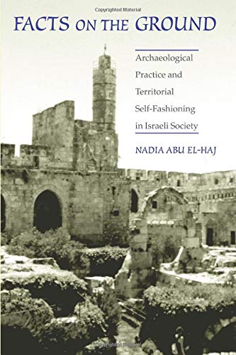 Nadia Abu El-Haj - Facts on the Ground: Archaeological Practice and Territorial Self-Fashioning in Israeli Society: Archeological Practice and Territorial Self-Fashioning in Israeli Society - Preis vom 11.10.2026 15:43:13 h