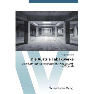Die Austria Tabakwerke, Taschenbuch von Gregor Chrusciel, AV Akademikerverlag, 978-3-639-72686-2
