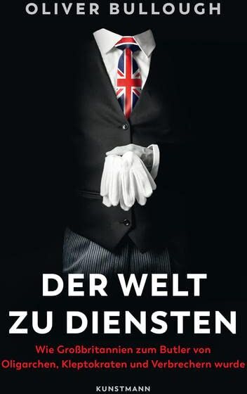 Oliver Bullough - Der Welt zu Diensten: Wie Großbritannien zum Butler von Oligarchen, Kleptokraten, Steuerhinterziehern und Verbrechern wurde - Preis vom 10.10.2026 11:48:34 h