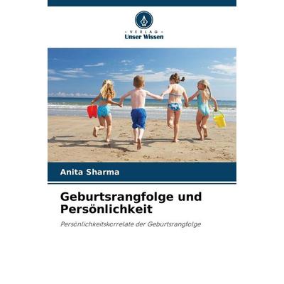 Geburtsrangfolge und Persönlichkeit, Taschenbuch von Anita Sharma, Verlag Unser Wissen, 978-620-9-10653-8
