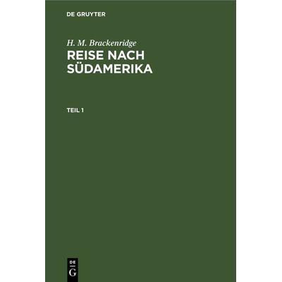 Reise nach Südamerika. Teil 1, Gebundene Ausgabe von Henry Marie Brackenridge, De Gruyter, 978-3-11-123258-4