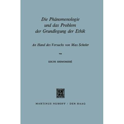 Die Phänomenologie und das Problem der Grundlegung der Ethik, Taschenbuch von Eiichi Shimomissé, Springer Netherland, 978-94-015-0123-1