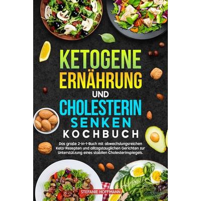 Ketogene Ernährung und Cholesterin Senken Kochbuch, Gebundene Ausgabe von Stefanie Hoffmann, Tolino media, 978-3-8194-5332-8