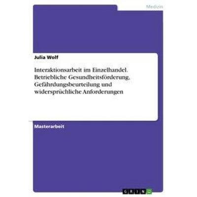 Interaktionsarbeit im Einzelhandel. Betriebliche Gesundheitsförderung, Gefährdungsbeurteilung und widersprüchliche Anforderungen, Taschenbuch von