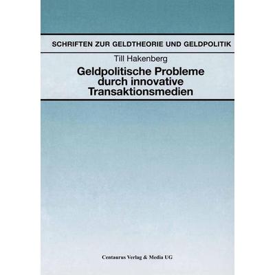 Geldpolitische Probleme durch innovative Transaktionsmedien, Taschenbuch von Till Hakenberg, Centaurus Verlag & Media, 978-3-8255-0197-6