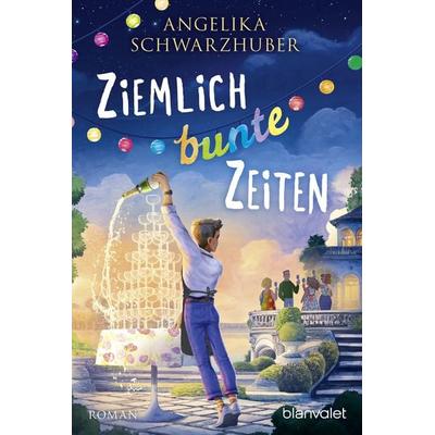 Ziemlich bunte Zeiten, Taschenbuch von Angelika Schwarzhuber, Blanvalet