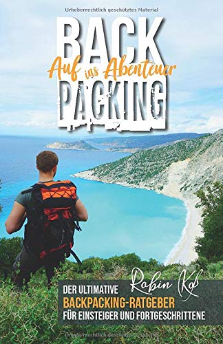 Robin Koss - Backpacking – Auf ins Abenteuer: Der ultimative Backpacking-Ratgeber für Einsteiger und Fortgeschrittene - Preis vom 10.10.2026 11:48:34 h