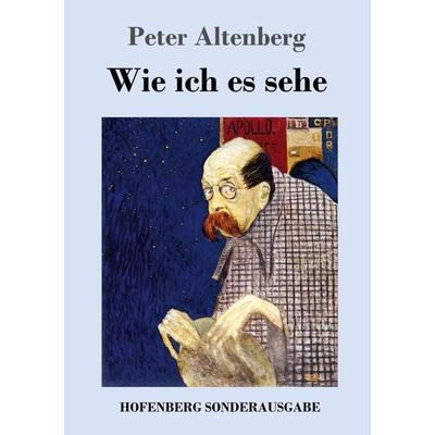 Wie ich es sehe, Taschenbuch von Peter Altenberg, Hofenberg, 978-3-7437-2445-7