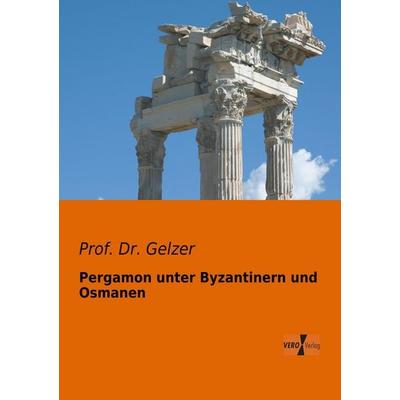 Pergamon unter Byzantinern und Osmanen, Taschenbuch von Gelzer, BoD - Books on Demand, 978-3-95610-129-8