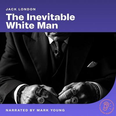 The Inevitable White Man - Jack London, Audio, 9783711919281