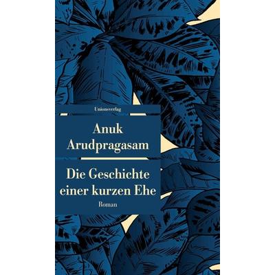 Die Geschichte einer kurzen Ehe, Taschenbuch von Anuk Arudpragasam, Unionsverlag, 978-3-293-20825-4