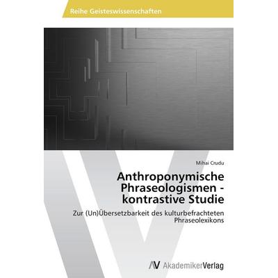 Anthroponymische Phraseologismen - kontrastive Studie, Taschenbuch von Mihai Crudu, AV Akademikerverlag, 978-3-639-38870-1