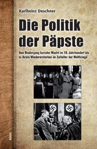 Karlheinz Deschner - Die Politik der Päpste: Vom Niedergang kurialer Macht im 19. Jahrhundert bis zu ihrem Wiedererstarken im Zeitalter der Weltkriege - Preis vom 14.10.2026 23:07:16 h