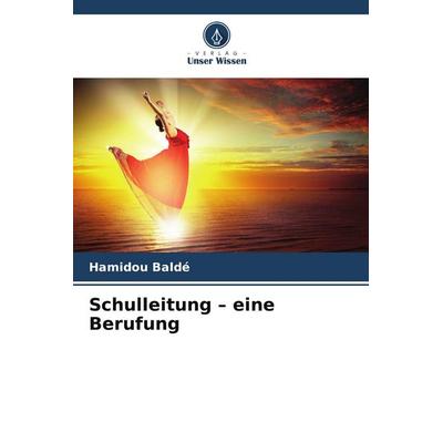 Schulleitung - eine Berufung, Taschenbuch von Hamidou Baldé, Verlag Unser Wissen