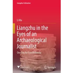 Liangzhu in the Eyes of an Archaeological Journalist, Fachbücher von Li Ma