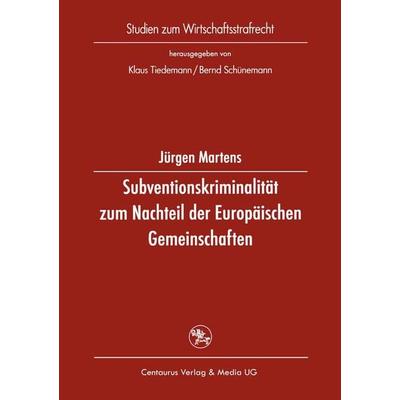 Subventionskriminalität zum Nachteil der Europäischen Gemeinschaften, Taschenbuch von Jürgen Martens, Springer Fachmedien Wiesbaden GmbH,