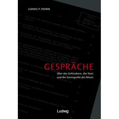 Gespräche über das Unfassbare, Stasi und die Szenografie des Bösen., Taschenbuch von Ludwig P. Fromm, Verlag Ludwig, 978-3-86935-405-7