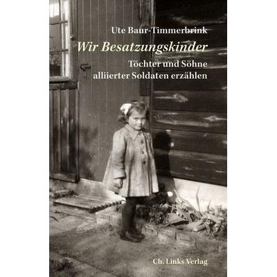 Wir Besatzungskinder, Gebundene Ausgabe von Ute Baur-Timmerbrink, Ch. Links Verlag, 978-3-86153-819-6