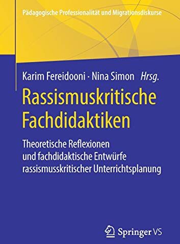 Karim Fereidooni - Rassismuskritische Fachdidaktiken: Theoretische Reflexionen und fachdidaktische Entwürfe rassismuskritischer Unterrichtsplanung (Pädagogische Professionalität und Migrationsdiskurse) - Preis vom 30.09.2026 09:01:18 h