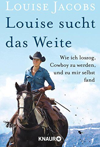 Louise Jacobs - Louise sucht das Weite: Wie ich loszog, Cowboy zu werden, und zu mir selbst fand - Preis vom 12.10.2026 11:37:12 h