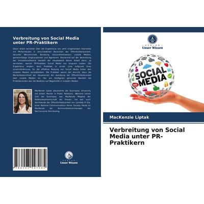 Verbreitung von Social Media unter PR-Praktikern, Taschenbuch von MacKenzie Liptak, BoD - Books on Demand, 978-620-3-54708-5