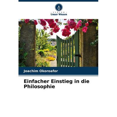 Einfacher Einstieg in die Philosophie, Taschenbuch von Joachim Okoroafor, Verlag Unser Wissen, 978-620-3-50300-5