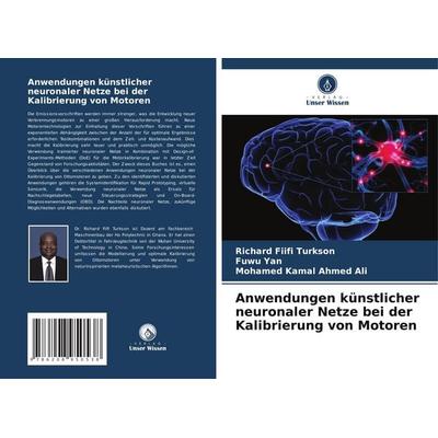Anwendungen künstlicher neuronaler Netze bei der Kalibrierung von Motoren, Taschenbuch von Richard Fiifi Turkson,Fuwu Yan,Mohamed Kamal Ahmed Ali, BoD