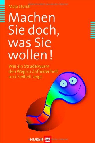 Maja Storch - Machen Sie doch, was Sie wollen! Wie ein Strudelwurm den Weg zu Zufriedenheit und Freiheit zeigt - Preis vom 12.10.2026 11:37:12 h