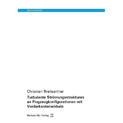 Turbulente Strömungsstrukturen an Flugzeugkonfigurationen mit Vorderkantenwirbeln, Taschenbuch von Christian Breitsamter, Utz, Herbert,