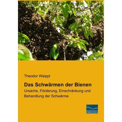 Das Schwärmen der Bienen, Taschenbuch von Theodor Weippl, Fachbuchverlag Dresden, 978-3-96169-094-7