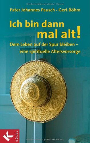 Johannes Pausch - Ich bin dann mal alt!: Dem Leben auf der Spur bleiben - eine spirituelle Altersvorsorge - Preis vom 17.10.2026 19:25:27 h