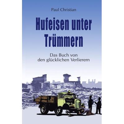 Hufeisen unter Trümmern, Paperback von Paul Ch Steingrobe, BoD – Books on Demand, 978-3-89811-614-5