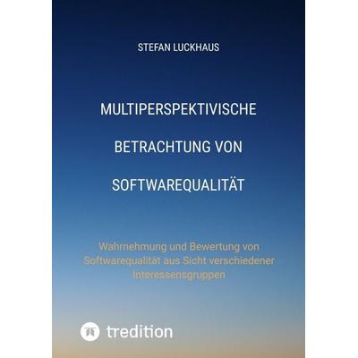 Multiperspektivische Betrachtung von Softwarequalität, Gebundene Ausgabe von Stefan Luckhaus, Tredition, 978-3-384-17808-4