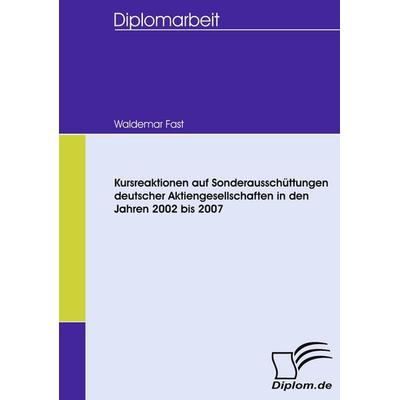 Kursreaktionen auf Sonderausschüttungen deutscher Aktiengesellschaften in den Jahren 2002 bis 2007, Taschenbuch von Waldemar Fast, Diplomica Verlag