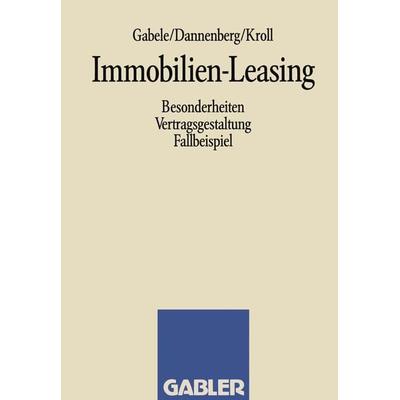 Immobilien-Leasing, Taschenbuch von Eduard Gabele,Jan Dannenberg,Michael Kroll, Betriebswirtschaftlicher Verlag Gabler, 978-3-409-13752-2