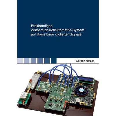 Breitbandiges Zeitbereichsreflektometrie-System auf Basis binär codierter Signale, Taschenbuch von Gordon Notzon, Shaker Media, 978-3-8440-8598-3