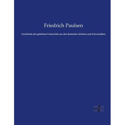 Geschichte des gelehrten Unterrichts aus den deutschen Schulen und Universitäten, Taschenbuch von Friedrich Paulsen, Vero Verlag, 978-3-7372-1787-3