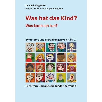 Was hat das Kind? Was kann ich tun?, Taschenbuch von med. Jörg Nase, BoD – Books on Demand, 978-3-8192-3382-1