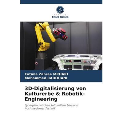 3D-Digitalisierung von Kulturerbe & Robotik-Engineering, Taschenbuch von Fatima Zahrae MRHARI,Mohammed Radouani, Verlag Unser Wissen,