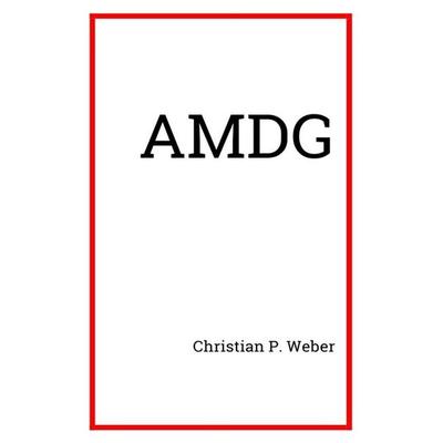 AMDG, Taschenbuch von Christian P. Weber, Epubli, 978-3-7467-5467-3
