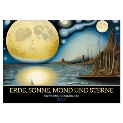 Erde, Sonne, Mond und Sterne Surrealistische Kunstwerke (Wandkalender 2027 DIN A2 quer), CALVENDO Monatskalender