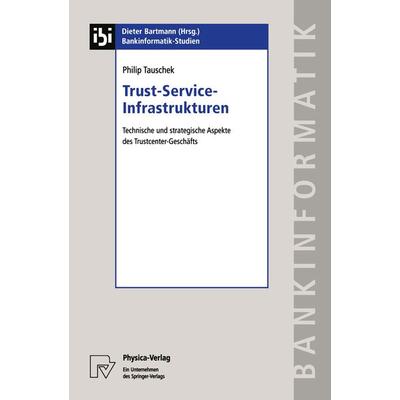 Trust-Service-Infrastrukturen, Taschenbuch von Philip Tauschek, Physica, 978-3-7908-1489-7