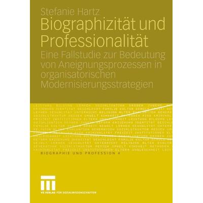 Biographizität und Professionalität, Taschenbuch von Stefanie Hartz, VS Verlag für Sozialwissenschaften, 978-3-8100-4073-2