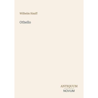 Othello, Taschenbuch von Wilhelm Hauff, Antiquum Novum Verlag, 978-3-387-49736-6