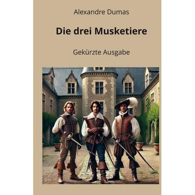 Die drei Musketiere - Gekürzte Ausgabe, Taschenbuch von Alexandre Dumas, Tolino media, 978-3-8194-5726-5